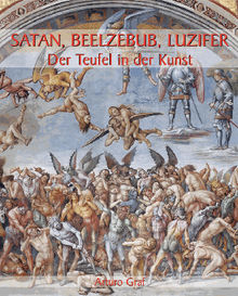 Satan, Beelzebub, Luzifer - Der Teufel in der Kunst.  Arturo Graf