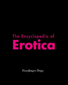 The Encyclopedia of Erotica.  Hans-Jrgen Dpp