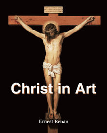 Christ in Art.  Ernest Renan