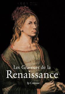 Les Graveurs de la Renaissance.  Jp Calosse