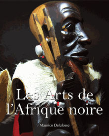 Les Arts de lAfrique noire.  Maurice Delafosse