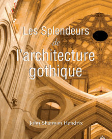 La splendeur de l'architecture gothique anglaise.  John Shannon Hendrix