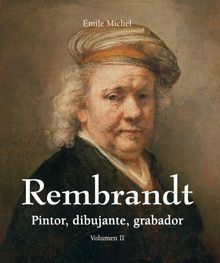 Rembrandt - Pintor, dibujante, grabador - Volumen II.  mile Michel