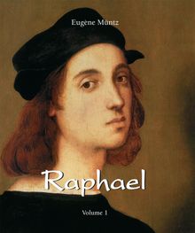 Raphael - Volume 1.  Eugne Mntz