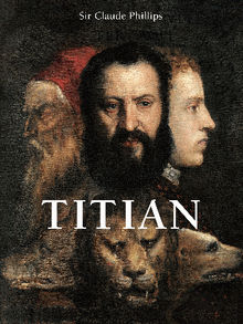 Titian.  Sir Claude Phillips