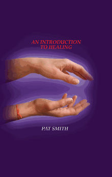 An Introduction To Healing.  Pat Smith