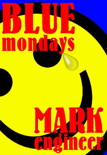 Blue Mondays.  Mark Engineer