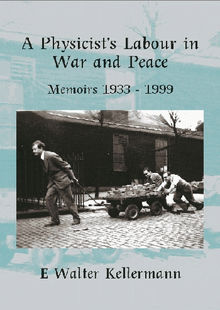 A Physicists Labour In War And Peace.  E Walter Kellermann
