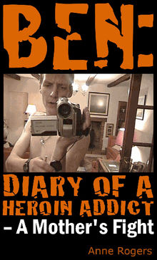 Ben Diary of A Heroin Addict.  Anne Rogers