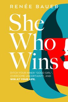 She Who Wins.  Renee Bauer