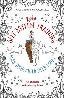 What Self-Esteem Training Does Your Child Need Today?.  Charan Daz