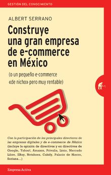 Construye una gran empresa de E-commerce en Mxico.  Albert Serrano Pons 