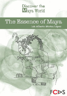 The Essence of Maya.  Luis Alberto Martos Lpez