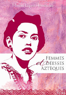 Femmes et desses aztques.  Miriam Lpez Hernndez