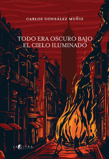 Todo era oscuro bajo el cielo iluminado.  Carlos Augusto Gonzlez Muiz