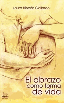 El abrazo como forma de vida.  Laura Rincn Gallardo