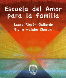 Escuela del amor para la familia.  Laura Rincn Gallardo