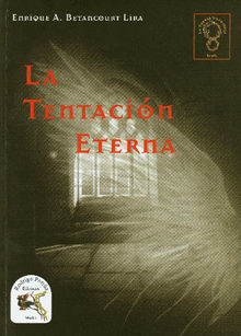 La Tentacin Eterna.  Enrique Alejandro Betancourt Lira