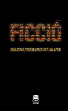 Ficci. Com crear, vendre i escriure una srie.  Ferran Folch Bot