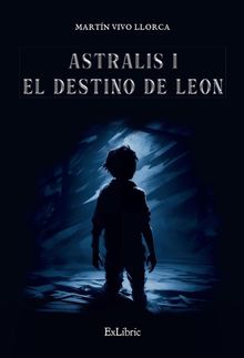 Astralis I. El destino de Leon.  Martn Vivo Llorca