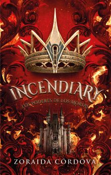 Incendiary: Los poderes de los Morias.  Zoraida Crdova