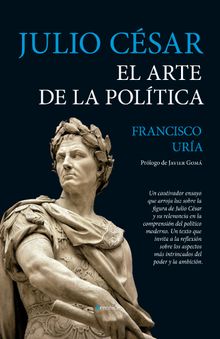 Julio Csar. El arte de la poltica.  Francisco Ura