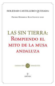 Las sin tierra: rompiendo el mito de la musa andaluza.  Soledad Castillero Quesada