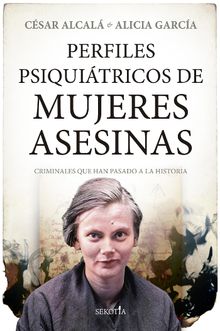 Perfiles psiquitricos de mujeres asesinas.  Alicia Garca