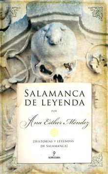 Salamanca de leyenda.  Ana Esther Mndez