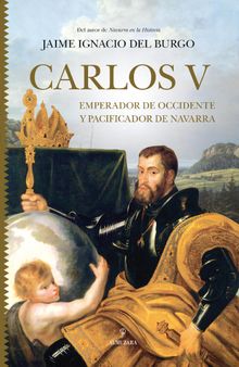 Carlos V. Emperador de Occidente y pacificador de Navarra.  Jaime Ignacio del Burgo Tajadura