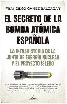 El secreto de la bomba atmica espaola.  Francisco Gmez Balczar