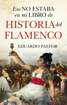 Eso no estaba en mi libro de historia del flamenco.  Eduardo J. Pastor Rodrguez