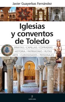 Iglesias y conventos de Toledo.  Javier Guayerbas Fernndez