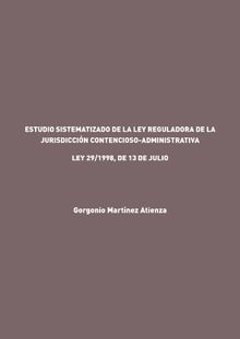 Estudio Sistematizado de la ley reguladora de la Jurisdiccin Contencioso-Administrativa.  Gorgonio Martnez Atienza