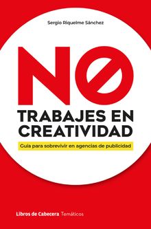 No trabajes en creatividad .  Riquelme Snchez Sergio 