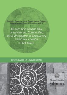 Nuevos documentos para la historia del Colegio Viejode la Universidad de Salamanca, Vulgo Pan y Carbn(1378-1503).  Miguel Anxo Pena Gonzlez