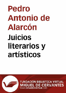 Juicios literarios y artsticos.  Pedro Antonio de Alarcn