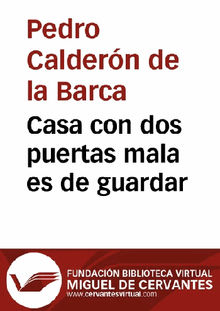 Casa con dos puertas mala es de guardar.  Pedro Caldern de la Barca