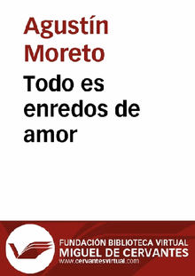 Todo es enredos de amor.  Agustn Moreto