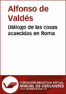 Dilogo de las cosas acaecidas en Roma.  Alfonso de Valds