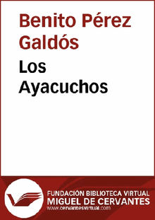 Los Ayacuchos.  Benito Prez Galds