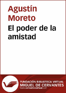 El poder de la amistad.  Agustn Moreto