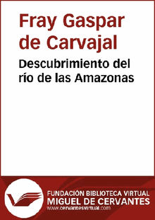 Descubrimiento del ro de las Amazonas.  Gaspar de Carvajal