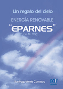 Un regalo del cielo: La energa renovable ?EPARNES?.  Santiago Arns Carrasco