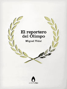 El reportero del Olimpo.  Miguel Vidal