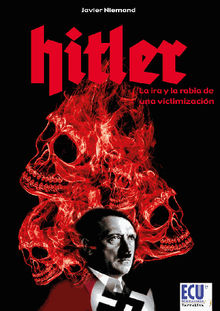 Hitler. La ira y la rabia de una victimizacin.  Javier Niemand