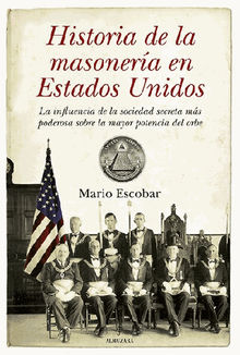 Historia de la Masonera en los Estados Unidos.  Mario Escobar Golderos