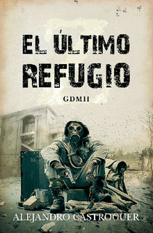 Elltimo refugio.  Alejandro Castroguer