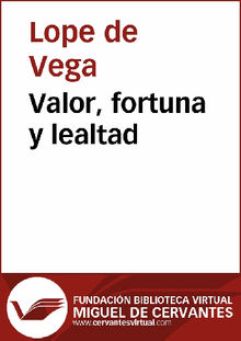 Valor, fortuna y lealtad.  Lope de Vega