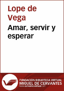 Amar, servir y esperar.  Lope de Vega